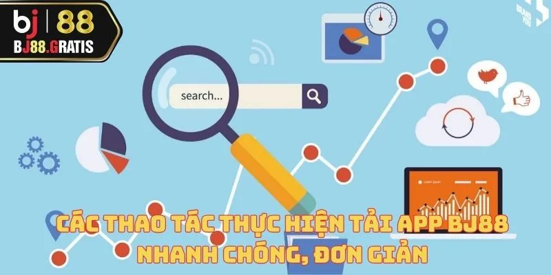 Các thao tác thực hiện tải app BJ88 nhanh chóng, đơn giản